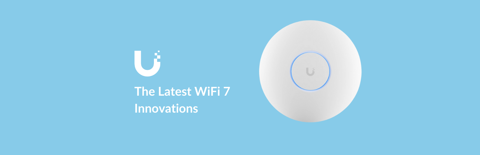 The Latest WiFi 7 additions from Ubiquiti