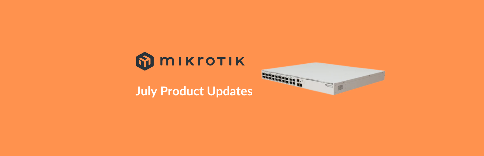 July 2024: New MikroTik Innovations and Network Solutions