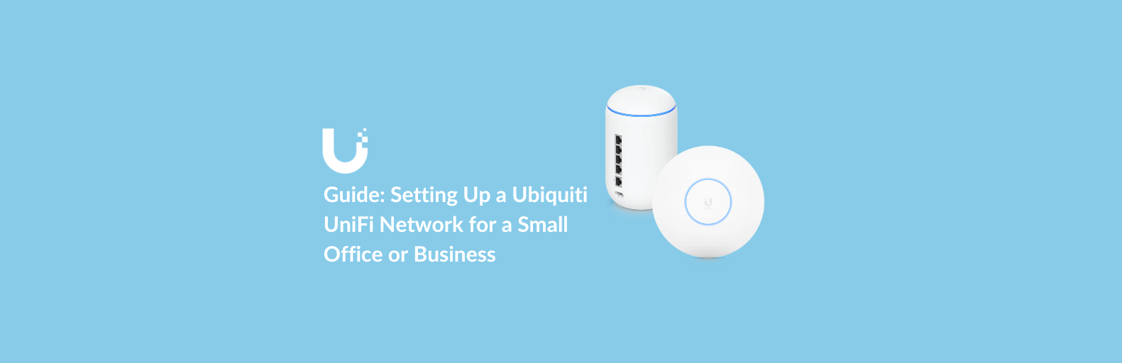 Guide: Setting Up a Ubiquiti UniFi Network for a Small Office or Business