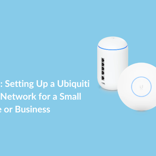 Guide: Setting Up a Ubiquiti UniFi Network for a Small Office or Business