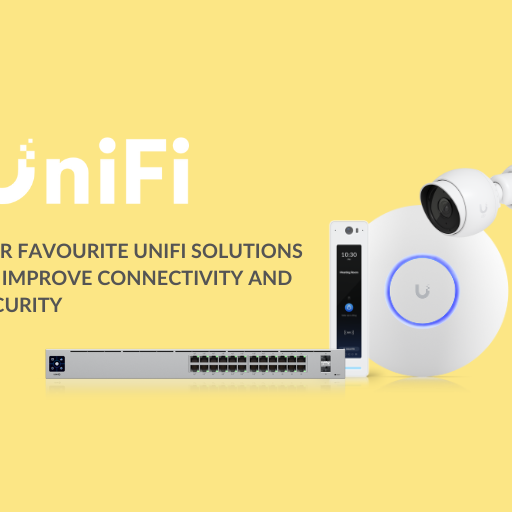 Our Favourite UniFi Solutions to Improve your Connectivity and Security