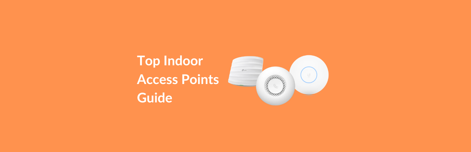 Top Indoor Access Points (APs) for 2024: A Comprehensive Guide