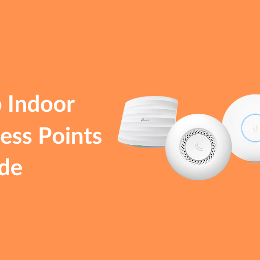 Top Indoor Access Points (APs) for 2024: A Comprehensive Guide