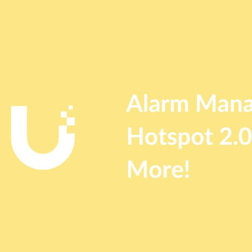 Ubiquiti Launches Alarm Manager, Hotspot 2.0, and More!